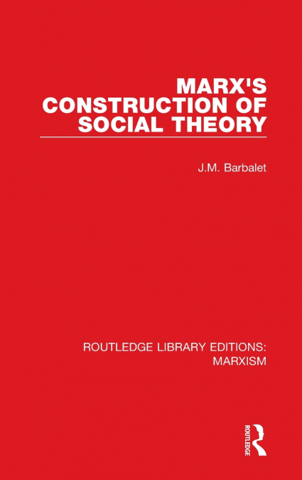 Marx’s Construction of Social Theory