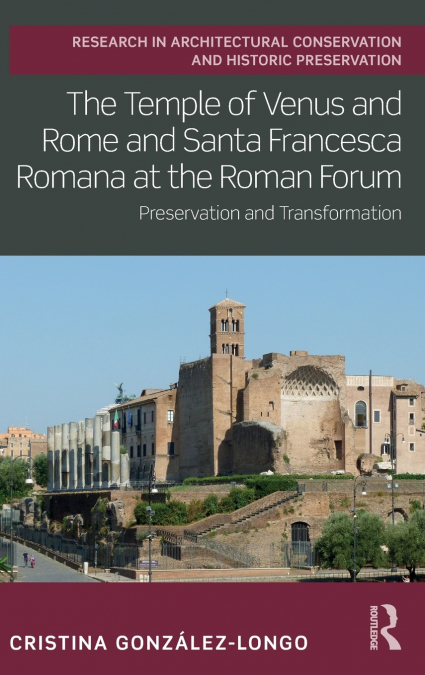 The Temple of Venus and Rome and Santa Francesca Romana at the Roman Forum
