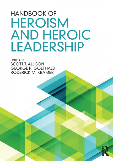 Handbook of Heroism and Heroic Leadership