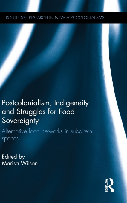 Postcolonialism, Indigeneity and Struggles for Food Sovereignty