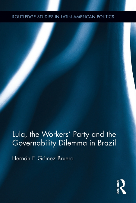 Lula, the Workers’ Party and the Governability Dilemma in Brazil