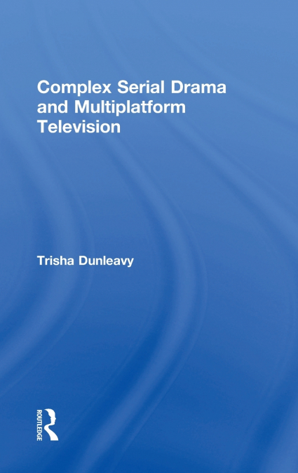 Complex Serial Drama and Multiplatform Television