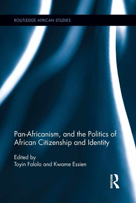 Pan-Africanism, and the Politics of African Citizenship and Identity