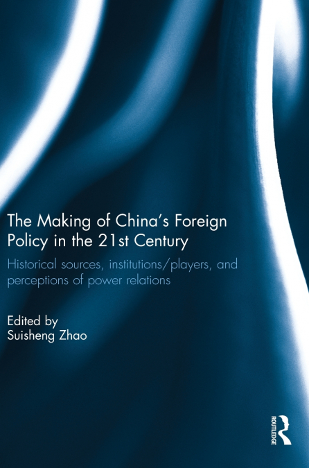 The Making of China’s Foreign Policy in the 21st century