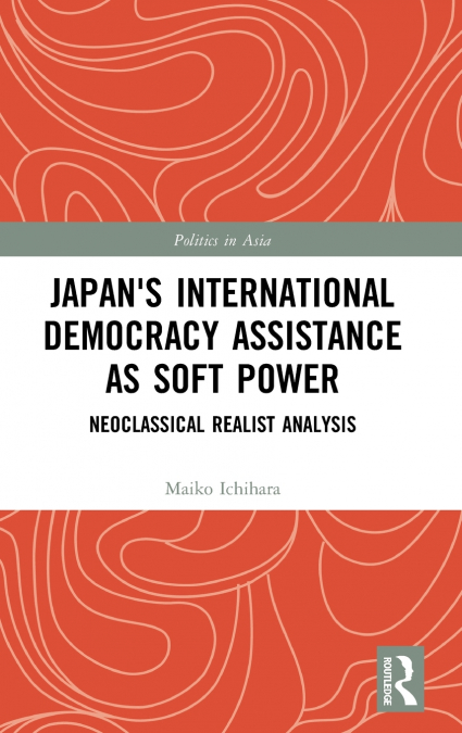 Japan’s International Democracy Assistance as Soft Power