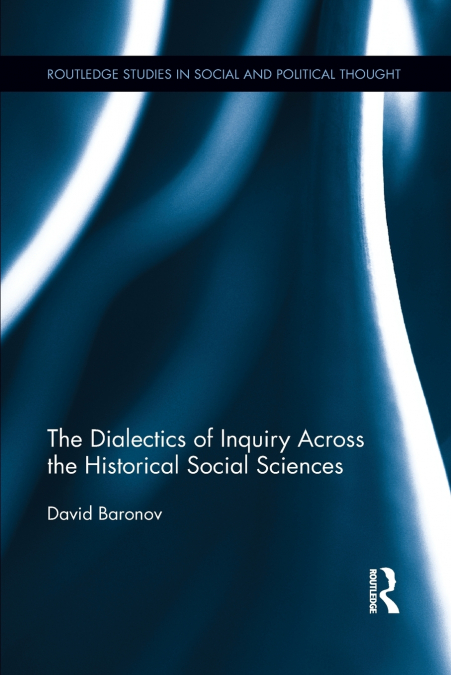 The Dialectics of Inquiry Across the Historical Social Sciences