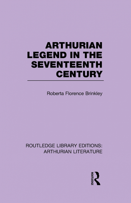 Arthurian Legend in the Seventeenth Century