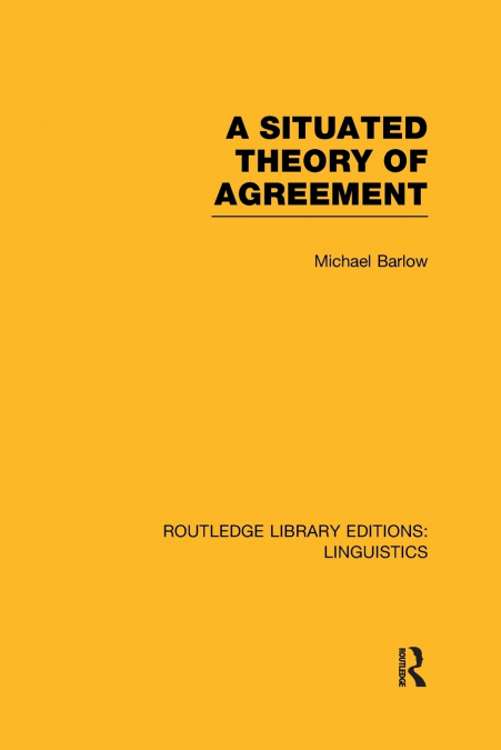 A Situated Theory of Agreement (RLE Linguistics B