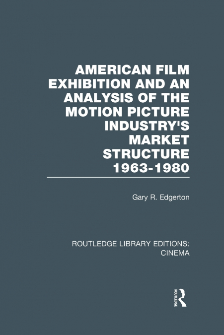 American Film Exhibition and an Analysis of the Motion Picture Industry’s Market Structure 1963-1980