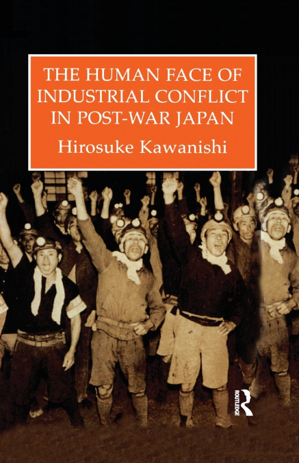The Human Face Of Industrial Conflict In Post-War Japan