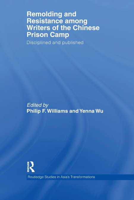 Remolding and Resistance Among Writers of the Chinese Prison Camp