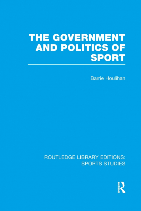 The Government and Politics of Sport (RLE Sports Studies)