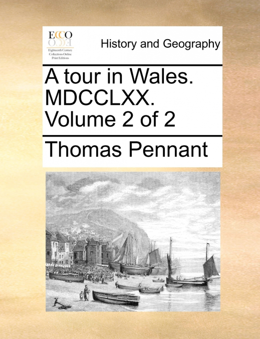 A tour in Wales. MDCCLXX.  Volume 2 of 2