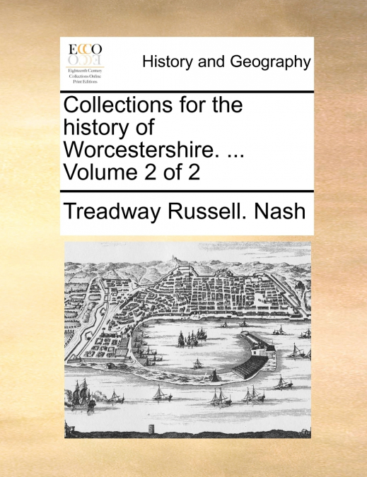 Collections for the history of Worcestershire. ...  Volume 2 of 2