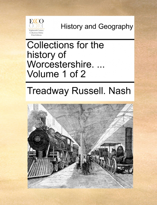 Collections for the history of Worcestershire. ...  Volume 1 of 2
