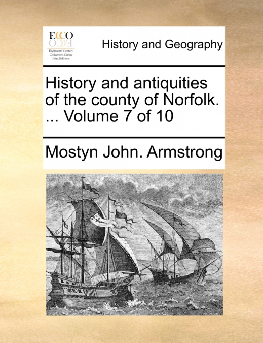 History and antiquities of the county of Norfolk. ...  Volume 7 of 10