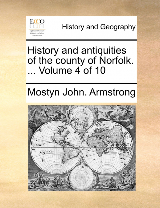 History and antiquities of the county of Norfolk. ...  Volume 4 of 10