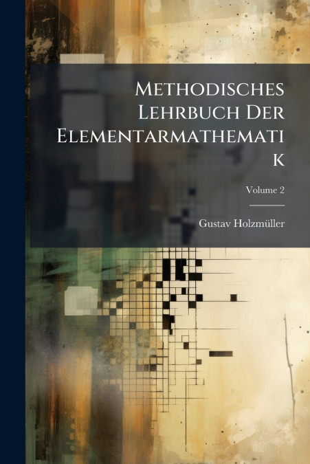 Methodisches Lehrbuch Der Elementarmathematik