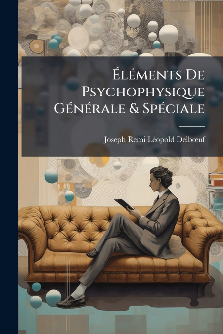 Éléments De Psychophysique Générale & Spéciale