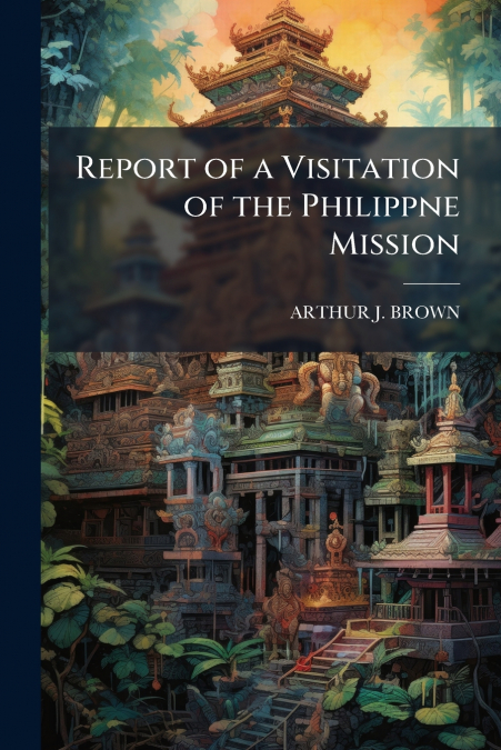 Report of a Visitation of the Philippne Mission