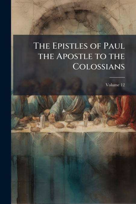 The Epistles of Paul the Apostle to the Colossians