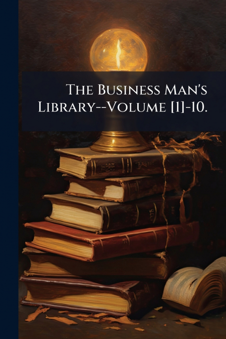 The Business Man’s Library--Volume [1]-10.