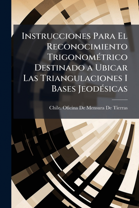 Instrucciones Para El Reconocimiento Trigonométrico Destinado a Ubicar Las Triangulaciones I Bases Jeodésicas