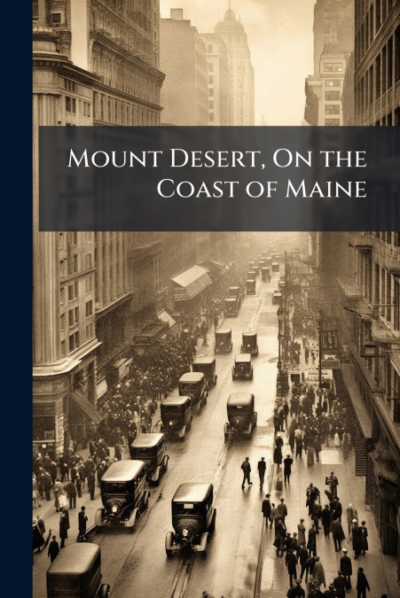 Mount Desert, On the Coast of Maine