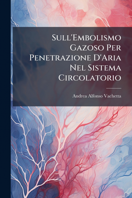 Sull’Embolismo Gazoso Per Penetrazione D’Aria Nel Sistema Circolatorio