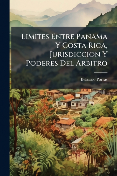 Limites Entre Panama Y Costa Rica, Jurisdiccion Y Poderes Del Arbitro