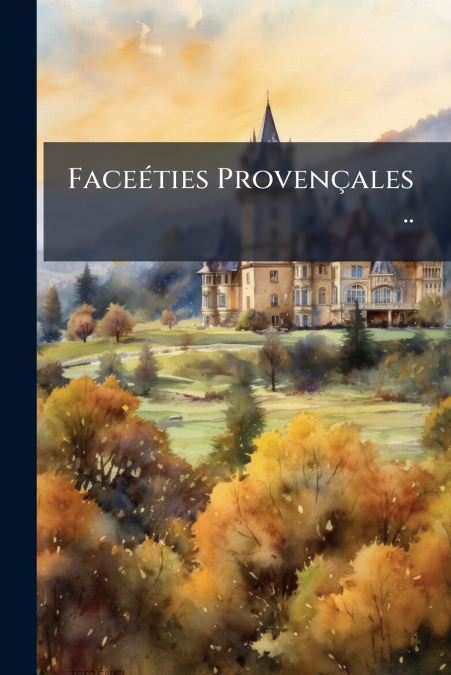 Faceéties Provençales ..