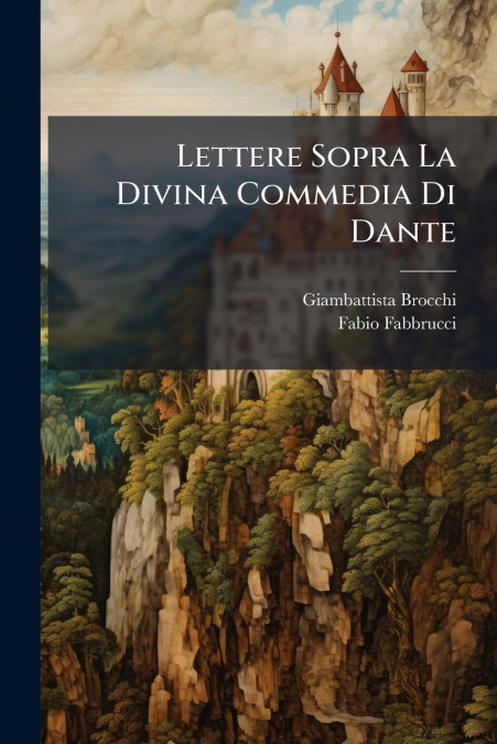 Lettere Sopra La Divina Commedia Di Dante