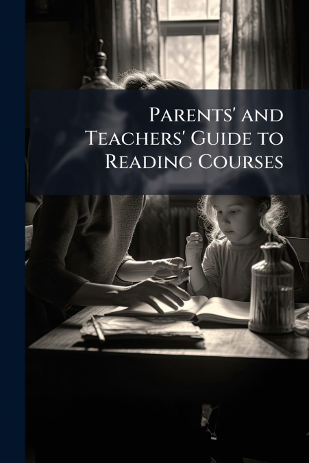 Parents’ and Teachers’ Guide to Reading Courses