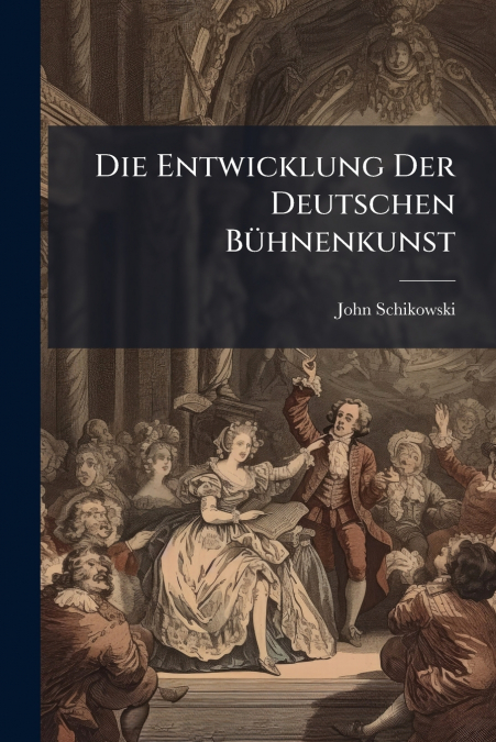 Die Entwicklung Der Deutschen Bühnenkunst
