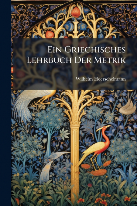 Ein Griechisches Lehrbuch Der Metrik