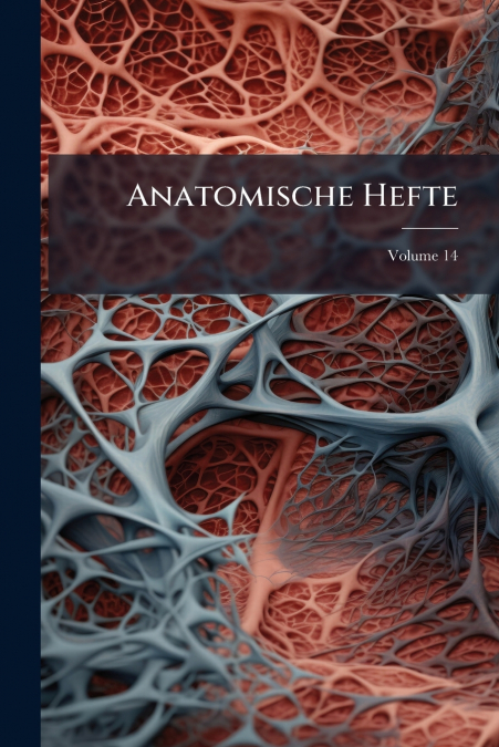 Anatomische Hefte; Volume 14