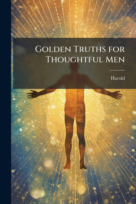 Golden Truths for Thoughtful Men