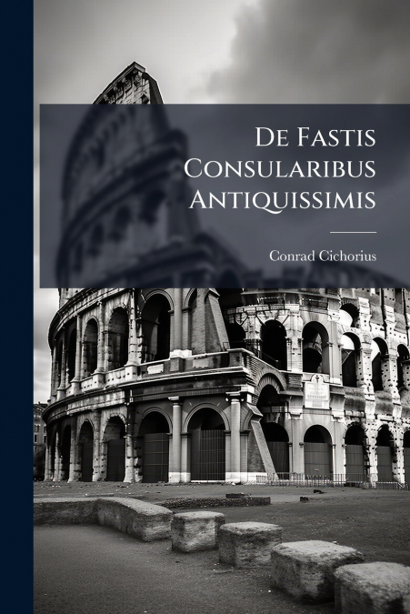 De Fastis Consularibus Antiquissimis
