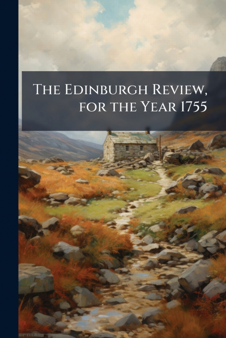 The Edinburgh Review, for the Year 1755