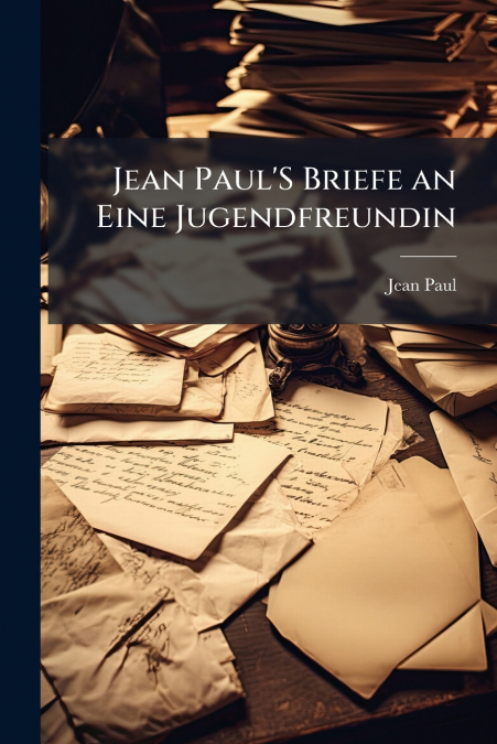 Jean Paul’S Briefe an Eine Jugendfreundin