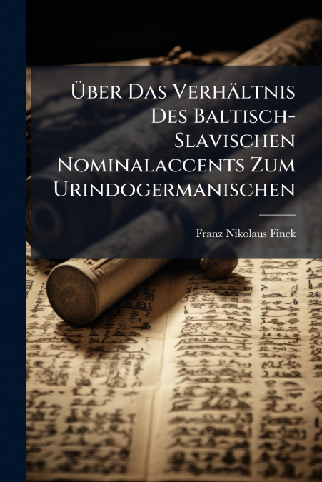 Über Das Verhältnis Des Baltisch-Slavischen Nominalaccents Zum Urindogermanischen