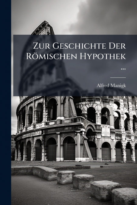 Zur Geschichte Der Römischen Hypothek ...