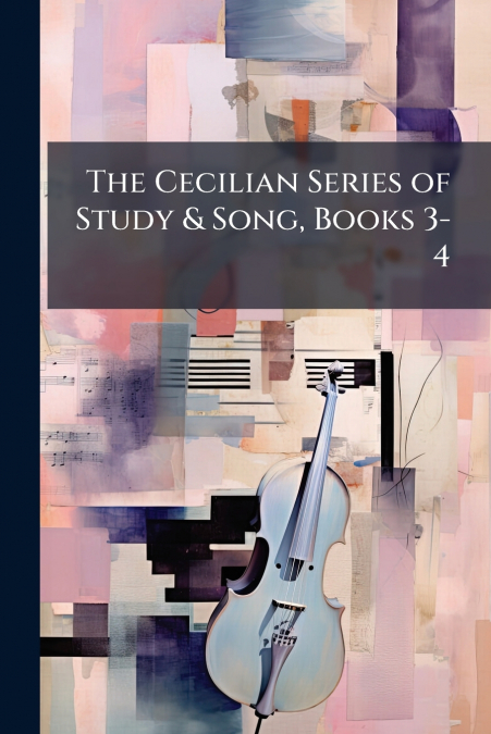 The Cecilian Series of Study & Song, Books 3-4