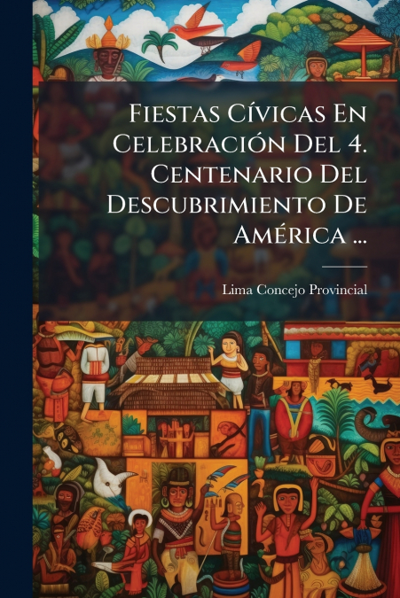 Fiestas Cívicas En Celebración Del 4. Centenario Del Descubrimiento De América ...