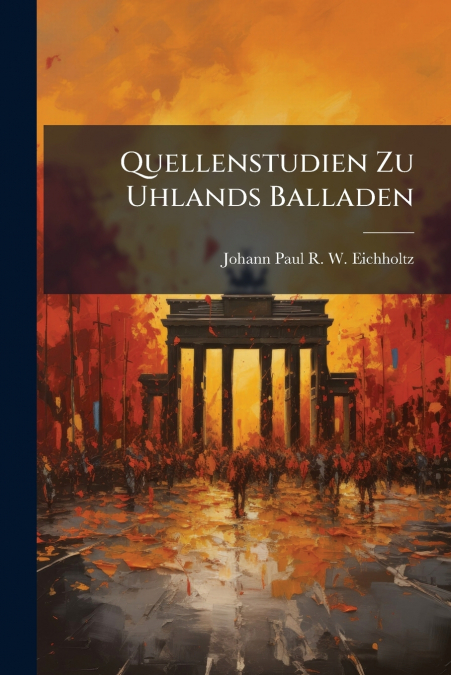 Quellenstudien Zu Uhlands Balladen