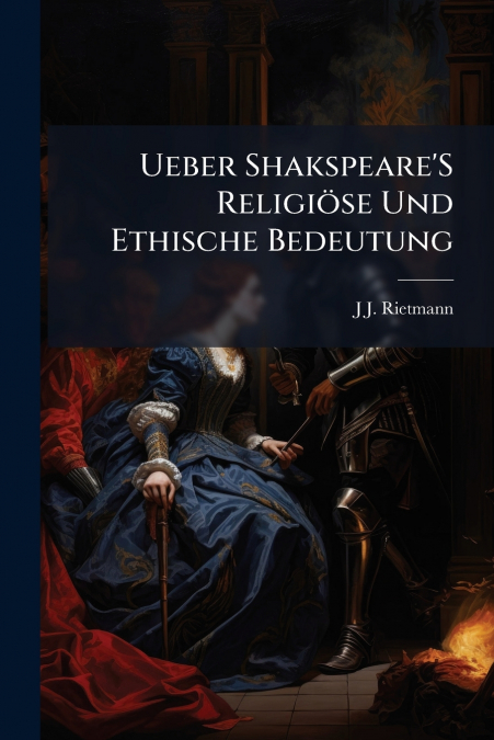 Ueber Shakspeare’S Religiöse Und Ethische Bedeutung