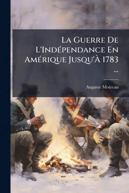La Guerre De L’Indépendance En Amérique Jusqu’À 1783 ...