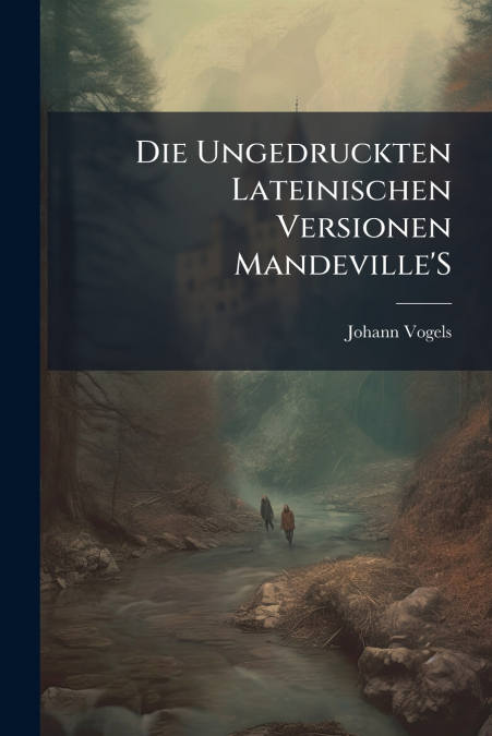 Die Ungedruckten Lateinischen Versionen Mandeville’S