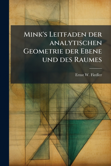 Mink’s Leitfaden der analytischen Geometrie der Ebene und des Raumes
