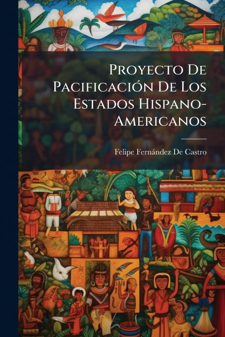 Proyecto De Pacificación De Los Estados Hispano-Americanos